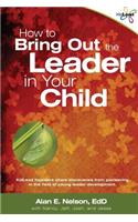 How to Bring Out the Leader in Your Child: KidLead founders share discoveries from the pioneering field of young leader development.