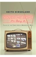 Cover Me Boys, I'm Going in: Tales of the Tube from a Broadcast Brat
