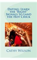 Dating: Learn the "Right" Signals to Land the Hot Chick