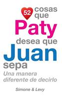 52 Cosas Que Paty Desea Que Juan Sepa: Una Manera Diferente de Decirlo