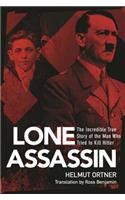 Lone Assassin: The Incredible True Story of the Man Who Tried to Kill Hitler