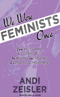 We Were Feminists Once: From Riot Grrrl to Covergirl�, the Buying and Selling of a Political Movement