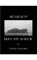 Alcatraz In Light And Shadow: Images and Moods of a San Francisco Icon(English)