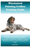 Wirehaired Pointing Griffon Training Guide Wirehaired Pointing Griffon Training Book Includes