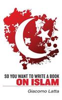 So You Want To Write a Book On Islam