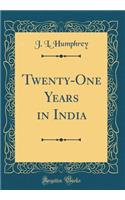 Twenty-One Years in India (Classic Reprint)