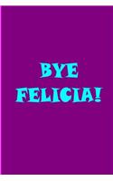 Bye Felicia!