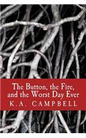 Button, the Fire, and the Worst Day Ever