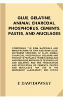 Glue, Gelatine, Animal Charcoal, Phosphorus, Cements, Pastes, and Mucilages