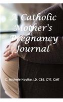 The Catholic Mother's Pregnancy Journal
