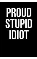 Proud Stupid Idiot