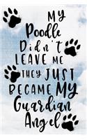 My Poodle Didn't Leave Me They Just Became My Guardian Angel