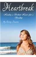 Heartbreak: Healing a Broken Heart After a Breakup