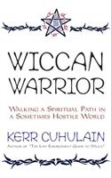 Wiccan Warrior: Walking a Spiritual Path in a Sometimes Hostile World