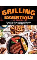 Grilling Essentials: The All-In-One Guide to Firing Up 5-Star Meals with 130+ Recipes