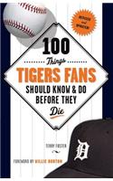 100 Things Tigers Fans Should Know & Do Before They Die