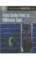 From Gecko Feet to Adhesive Tape: (21st Century Skills Innovation Library: Innovations from Nat)
