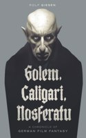 Golem, Caligari, Nosferatu - A Chronicle of German Film Fantasy