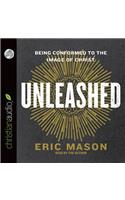 Unleashed: Being Conformed to the Image of Christ: Being Conformed to the Image of Christ