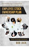 Increasing Firm Competitive Advantage Through Use of an Employee Stock Ownership Plan (ESOP)