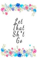 Let That Sh*t Go