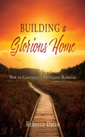 Building a Glorious Home