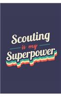 Scouting Is My Superpower: A 6x9 Inch Softcover Diary Notebook With 110 Blank Lined Pages. Funny Vintage Scouting Journal to write in. Scouting Gift and SuperPower Retro Desig