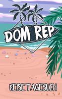 Reisetagebuch Dom Rep: Reisejournal für den Insel Urlaub - inkl. Packliste - Erinnerungsbuch für Sehenswürdigkeiten & Ausflüge - Notizbuch als Geschenk, Abschiedsgeschenk