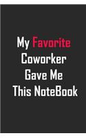 My Favorite Coworker Gave Me This NoteBook: lined notebook 6x9 Funny Gift For Coworker, Office Gag Gifts, Boss Gifts, Employees Gift, Journal For Accountants, Birthdays & Appreciation Gift