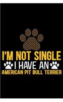 I'm Not Single I Have an American Pit Bull Terrier