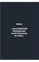 Notes...from ANOTHER Meeting that could have been an email...