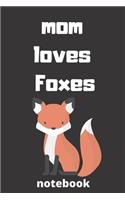 Mom loves foxes notebook: Mother's Day Mom Journal notebook Gifts, Funny Mom, Mother notebook, Journal, Diary, Gifts for Mom from Daughter & Son, Birthday Gifts for Mom, gift