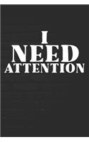I Need Attention: Funny Notebook - 100 Page Journal - Blank Lined - 6x9 - Sarcastic Gag Gift - Social Media Creator -