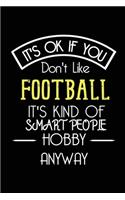 It's OK If You Don't Like Football It's Kind Of Smart People Hobby Anyway