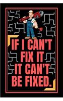 If I Can't Fix It It Can't Be Fixed.