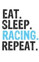 Eat Sleep Racing Repeat Best Gift for Racing Fans Notebook A beautiful