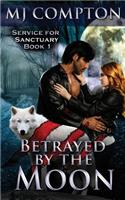 Betrayed by the Moon: Service for Sanctuary Book 1