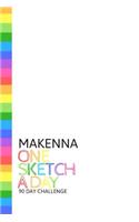 Makenna: Personalized colorful rainbow sketchbook with name: One sketch a day for 90 days challenge