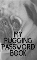 My Pugging Password Book: Pug Password book: Journal/Notebook for Pug lovers to help remember Usernames and Passwords: Password Keeper, Vault, Notebook or Directory