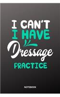 I can´t I have dressage practice Notebook