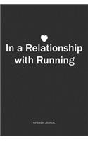 In A Relationship with Running: A 6x9 Inch Journal Notebook Diary With A Bold Text Font Slogan On A Matte Cover and 120 Blank Lined Pages