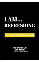 I Am Refreshing: Premium Blank Sketchbook