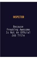 Inspector Because Freaking Awesome is not An Official Job Title: 6X9 Career Pride Notebook Unlined 120 pages Writing Journal