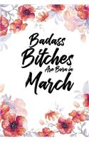 Badass Bitches Are Born In March: Daily 100 page 6 x 9 Floral Light Water Color Planner and Notebook For a March birthday unique gifts for women or her to jot down ideas and notes