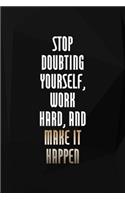 Stop Doubting Yourself, Work Hard, And Make It Happen