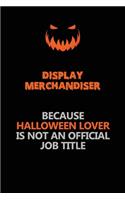 Display Merchandiser Because Halloween Lover Is Not An Official Job Title: Halloween Scary Pumpkin Jack O'Lantern 120 Pages 6x9 Blank Lined Paper Notebook Journal