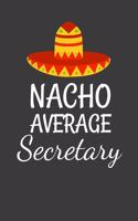 Nacho Average Secretary: Funny Lined Journal For Secretaries - 122 Pages, 6" x 9" (15.24 x 22.86 cm), Durable Soft Cover