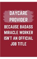 Daycare Provider Because Badass Miracle Worker Isn't An Official Job Title: A Blank Lined Journal Notebook to Take Notes, To-do List and Notepad - A Funny Gag Birthday Gift for Men, Women, Best Friends and Coworkers