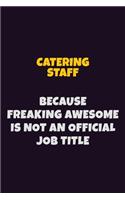 Catering Staff Because Freaking Awesome is not An Official Job Title: 6X9 Career Pride Notebook Unlined 120 pages Writing Journal