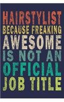 Hairstylist Because Freaking Awesome is not an Official Job Title: Funny Vintage Coworker Gifts Journal For Hairstylist